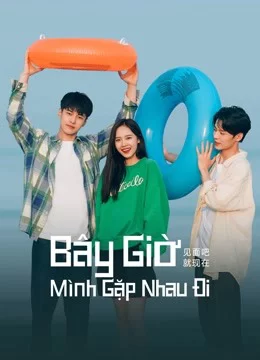 Bây Giờ Mình Gặp Nhau Đi Let's Meet Now