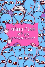 Hành Tinh Kỳ Lạ Strange Planet
