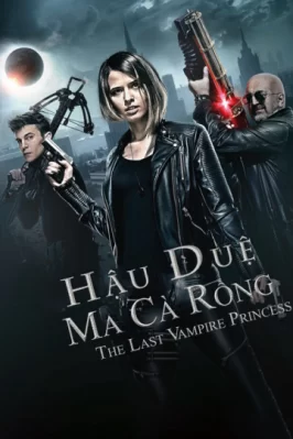 Hậu Duệ Ma Cà Rồng Last Vampire Princess