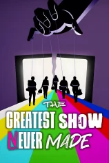 The Greatest Show Never Made The Greatest Show Never Made