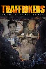 Traffickers: Inside The Golden Triangle Traffickers: Inside The Golden Triangle