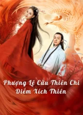 Phượng Lệ Cửu Thiên – Diễm Xích Love In The Land Of Immortality