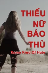Thiếu Nữ Báo Thù Some Kind of Hate