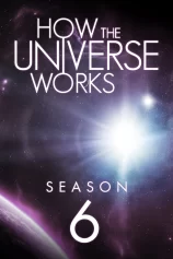 Vũ trụ hoạt động như thế nào (Phần 6) How the Universe Works (Season 6)
