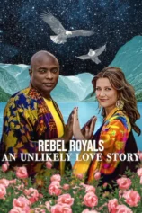 Hoàng tộc nổi loạn: Câu chuyện tình khó tin Rebel Royals: An Unlikely Love Story
